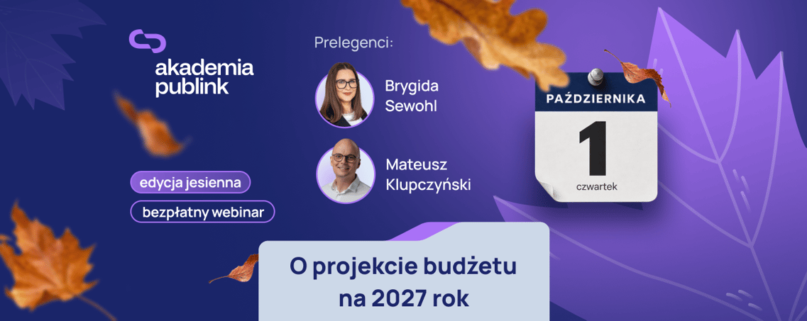 Okładka: O projekcie budżetu na 2027 rok. Bezpłatny webinar Akademii Publink 1 października, Brygida Sewohl, Mateusz Klupczyński